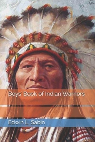 Cover for Edwin L Sabin · Boys' Book of Indian Warriors (Paperback Book) (2021)