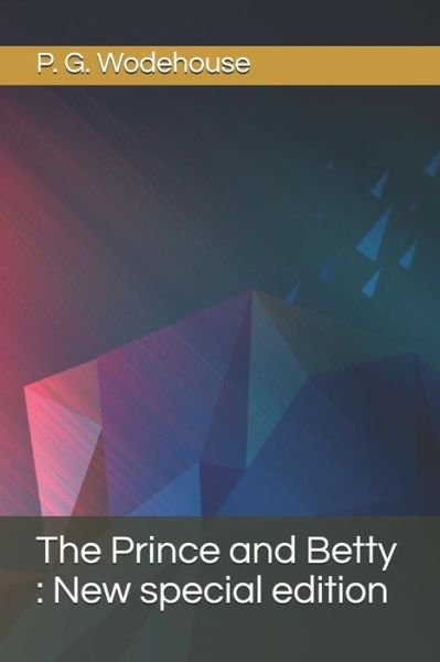 The Prince and Betty - P G Wodehouse - Bücher - Independently Published - 9798691063732 - 27. September 2020