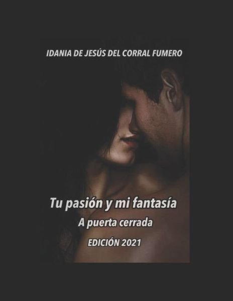 Cover for Idania de Jes del Corral Fumero Autora · Tu pasion y mi fantasia. A puertas cerradas (Paperback Bog) (2021)