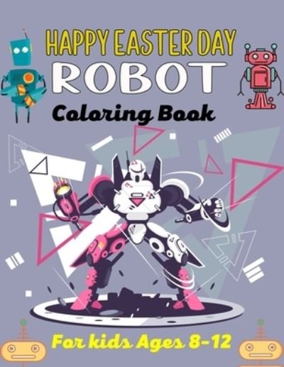 Cover for Mnktn Publications · HAPPY EASTER DAY ROBOT Coloring Book For Kids Ages 8-12 (Paperback Bog) (2021)