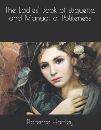 Cover for Florence Hartley · The Ladies' Book of Etiquette, and Manual of Politeness (Paperback Book) (2021)