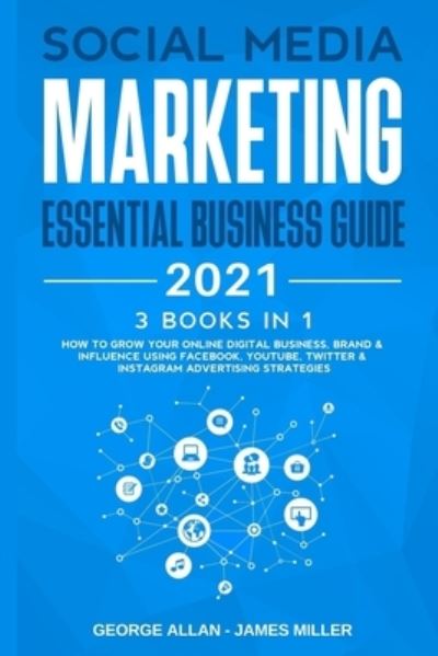 Social Media Marketing Essential Business Guide 2021 - James Miller - Books - Independently Published - 9798729546732 - March 28, 2021