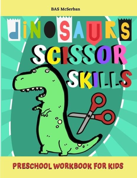 Cover for Bas McSerban · Dinosaurs Scissor Skills / Preschool Workbook For Kids (Paperback Bog) (2021)