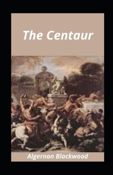 Cover for Algernon Blackwood · The Centaur illustrated (Pocketbok) (2021)