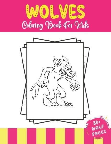 Cover for 52 Wolves Coloring · Wolves Coloring Book For Kids: 50+ Amazing Wolves Illustrations For Kids - Cute Animals Coloring Book for Children Who Love Wolf (Paperback Bog) (2021)