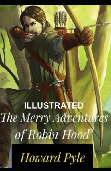 The Merry Adventures of Robin Hood Illustrated - Howard Pyle - Books - Independently Published - 9798740026732 - April 18, 2021