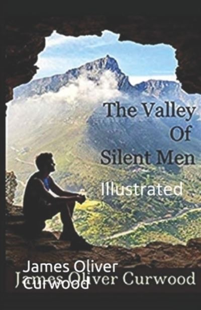 Cover for James Oliver Curwood · The Valley of Silent Men Illustrated (Paperback Book) (2021)