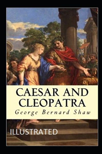 Cover for George Bernard Shaw · Caesar and Cleopatra Illustrated (Paperback Book) (2021)