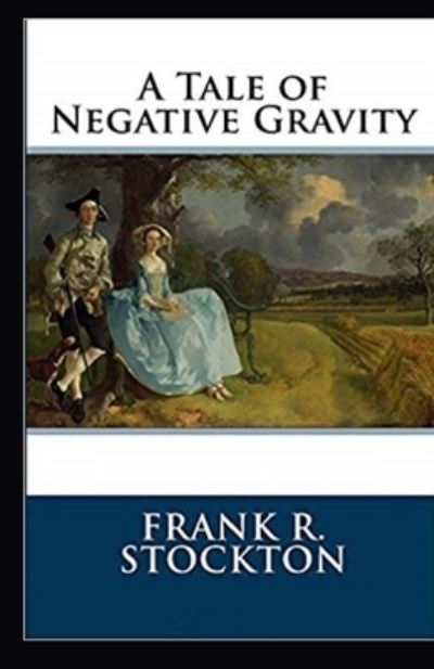 Cover for Frank R Stockton · A Tale of Negative Gravity Illustrated (Taschenbuch) (2021)