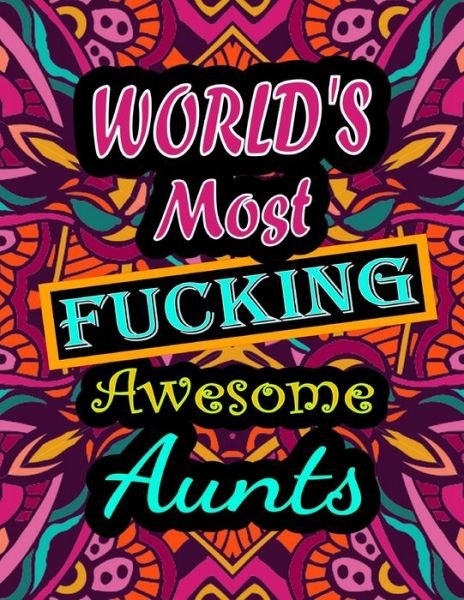Cover for Thomas Alpha · World's Most Fucking Awesome aunts: adult coloring book - A Sweary aunts Coloring Book and Mandala coloring pages - Gift Idea for aunts birthday - Funny, Snarky, Swear Word Coloring book for adults - (aunt gifts) 100 pages (Pocketbok) (2021)