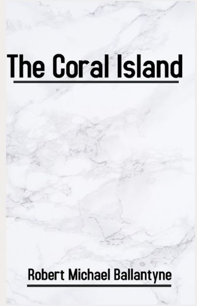 The Coral Island illustrated - Robert Michael Ballantyne - Books - Independently Published - 9798748228732 - May 3, 2021