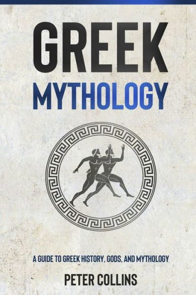 Cover for Peter Collins · Greek Mythology: A Guide to Greek History, Gods, and Mythology (Paperback Bog) (2021)