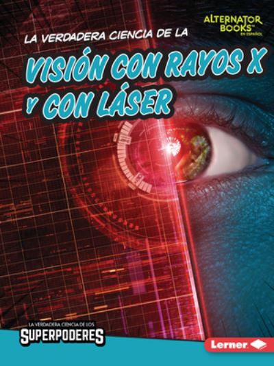 Cover for Corey Anderson · Verdadera Ciencia de la Visión con Rayos X y con láser (the Real Science of X-Ray and Laser Vision) (Book) (2023)