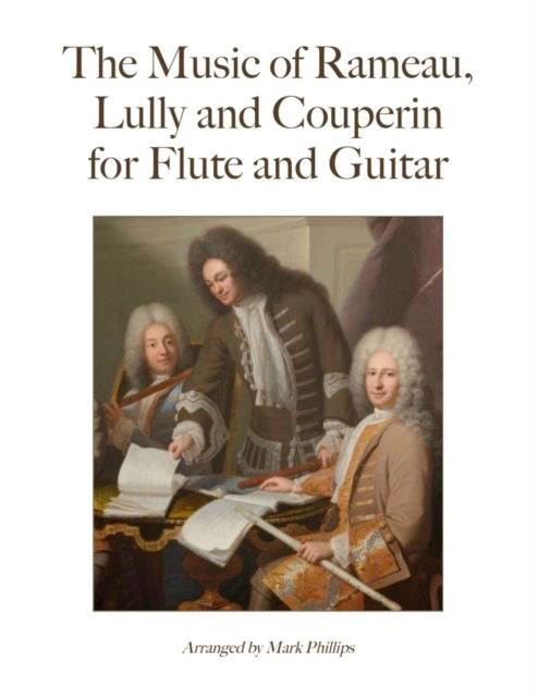 Cover for Mark Phillips · The Music of Rameau, Lully and Couperin for Flute and Guitar (Paperback Bog) (2022)