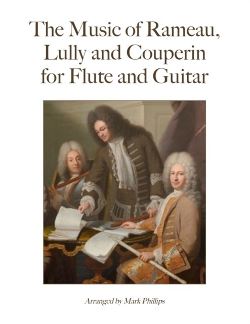 Cover for Mark Phillips · The Music of Rameau, Lully and Couperin for Flute and Guitar (Paperback Book) (2022)
