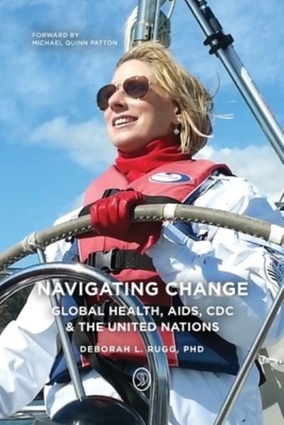 Cover for Rugg, Deborah L, PhD · Navigating Change: Global Health, AIDS, CDC and the UN (Paperback Bog) (2022)