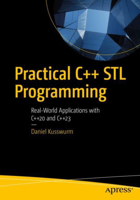 Cover for Daniel Kusswurm · Practical C++ STL Programming: Real-World Applications with C++20 and C++23 (Paperback Bog) (2024)