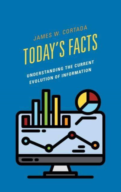 Cover for James W Cortada · Today's Facts: Understanding the Current Evolution of Information (Hardcover Book) (2025)