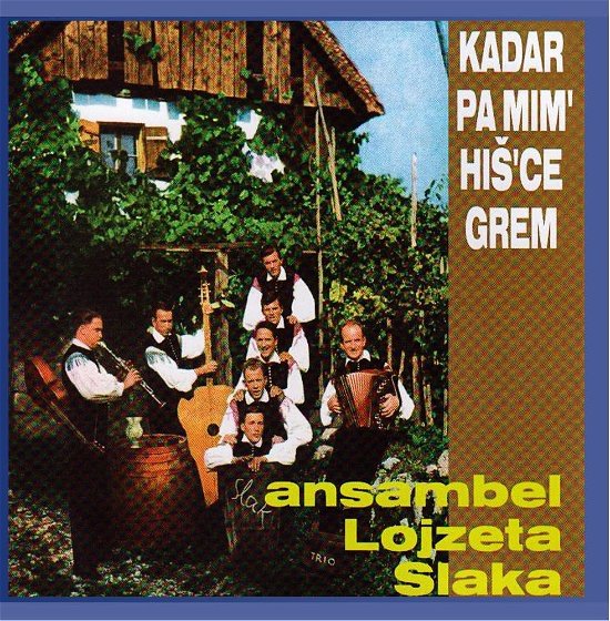 Cover for Ansambel Lojzeta Slaka · Kadar Pa Mim Hiš'ce Grem (CD) (1999)