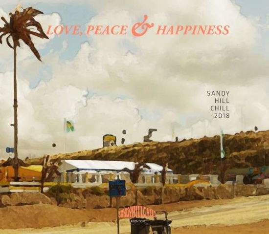 Sandy Hill Chill 2018-love,peace & Happiness - V/A - Musik - SPV RECORDINGS - 4056813097733 - 6. juli 2018