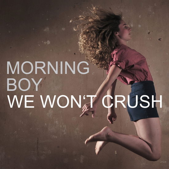 Cover for Morning Boy · We Won't Crush (CD) (2011)