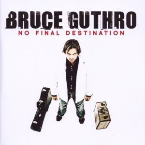 No Final Destination - Bruce Guthro - Muzyka - INDIA - 4260019030733 - 11 września 2009
