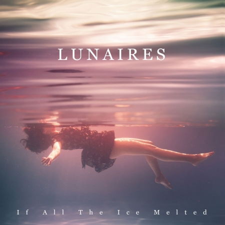 Cover for Lunaires · If All The Ice Melted (CD) (2019)