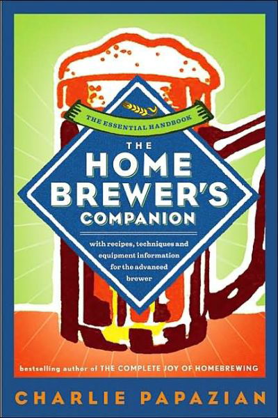 The Homebrewer's Companion - Charlie Papazian - Bøker - William Morrow Paperbacks - 9780060584733 - 23. september 2003