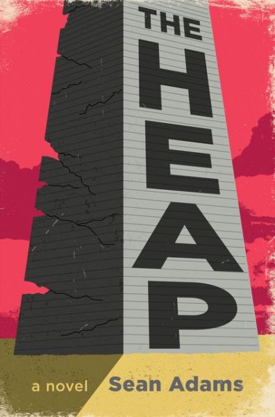 Cover for Sean Adams · The Heap: A Novel (Hardcover Book) (2020)