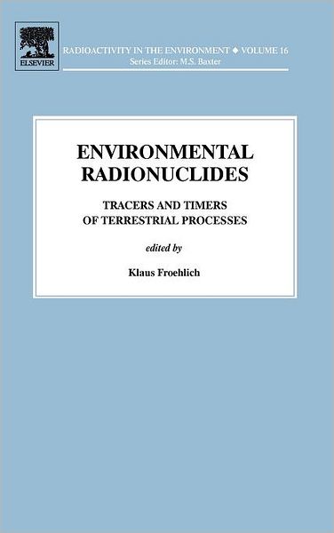 Cover for Klaus Froehlich · Environmental Radionuclides: Tracers and Timers of Terrestrial Processes - Radioactivity in the Environment (Hardcover Book) (2009)