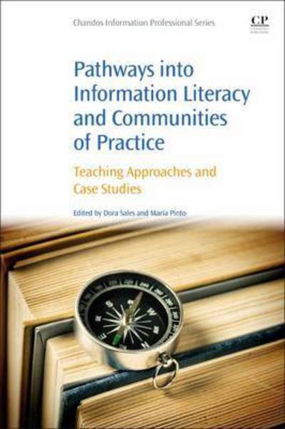 Pathways into Information Literacy and Communities of Practice: Teaching Approaches and Case Studies - Dora Sales - Books - Elsevier Science & Technology - 9780081006733 - September 29, 2016