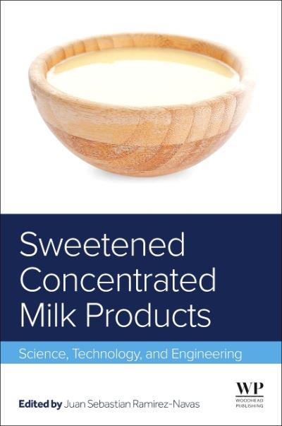 Cover for Ramirez-Navas, Juan Sebastian (Professor, Pontificia Universidad Javeriana Cali) · Sweetened Concentrated Milk Products: Science, Technology, and Engineering (Hardcover Book) (2024)