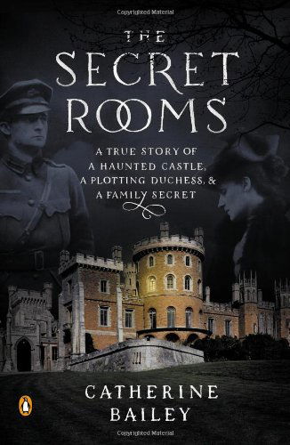 Cover for Catherine Bailey · The Secret Rooms: a True Story of a Haunted Castle, a Plotting Duchess, and a Family Secret (Pocketbok) (2013)