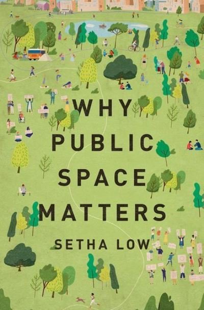 Cover for Low, Setha (Distinguished Professor of Anthropology, Distinguished Professor of Anthropology, CUNY Graduate Center) · Why Public Space Matters (Hardcover Book) (2023)