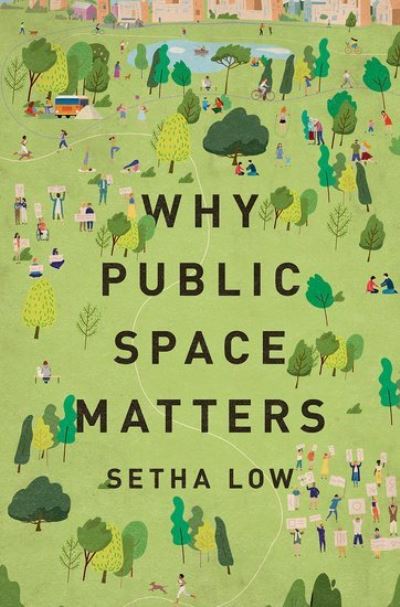 Cover for Low, Setha (Distinguished Professor of Anthropology, Distinguished Professor of Anthropology, CUNY Graduate Center) · Why Public Space Matters (Hardcover Book) (2023)