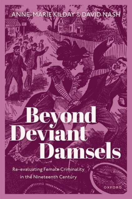 Cover for Kilday, Anne-Marie (Vice-Chancellor, Vice-Chancellor, University of Northampton) · Beyond Deviant Damsels: Re-evaluating Female Criminality in the Nineteenth Century (Innbunden bok) (2023)