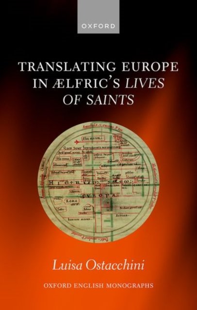 Cover for Ostacchini, Luisa (Lecturer at St John's College, Lecturer at St John's College, University of Oxford) · Translating Europe in Ælfric's Lives of Saints - Oxford English Monographs (Innbunden bok) (2024)