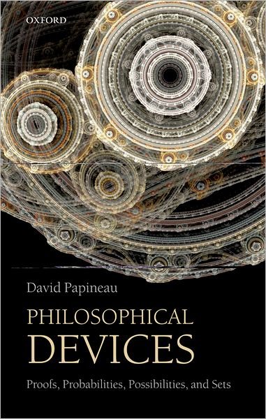 Cover for Papineau, David (King's College London) · Philosophical Devices: Proofs, Probabilities, Possibilities, and Sets (Paperback Bog) (2012)
