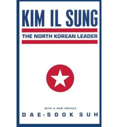 Cover for Dae-Sook Suh · Kim Il Sung: The North Korean Leader - Studies of the Weatherhead East Asian Institute, Columbia University (Paperback Book) (1995)