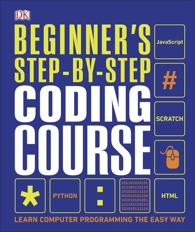 Cover for Dk · Beginner's Step-by-Step Coding Course: Learn Computer Programming the Easy Way - DK Complete Courses (Gebundenes Buch) (2020)