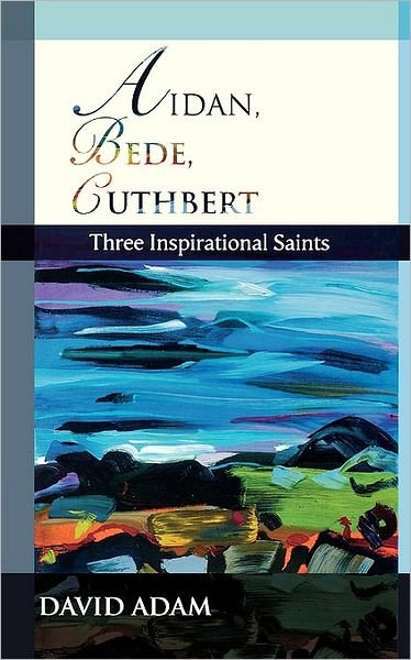 Cover for Adam, David, The Revd Canon · Aidan, Bede, Cuthbert: Three Inspirational Saints (Paperback Bog) (2006)