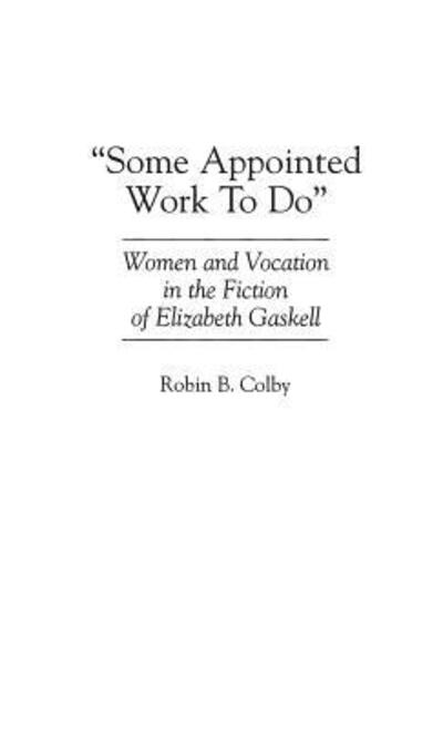 Cover for Robin Colby · Some Appointed Work To Do: Women and Vocation in the Fiction of Elizabeth Gaskell (Innbunden bok) (1995)