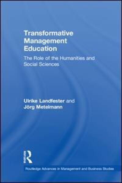 Transformative Management Education: The Role of the Humanities and Social Sciences - Routledge Advances in Management and Business Studies - Landfester, Ulrike (University of St.Gallen, Switzerland) - Books - Taylor & Francis Ltd - 9780367076733 - December 13, 2018