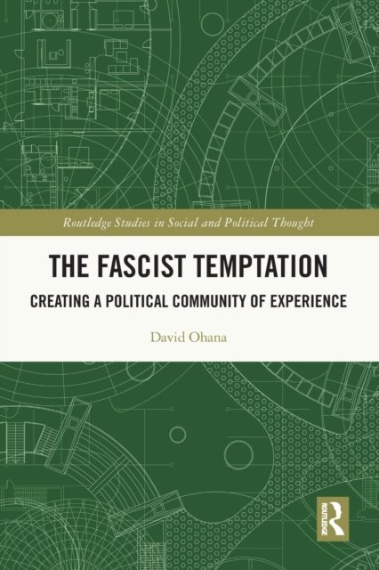 The Fascist Temptation: Creating a Political Community of Experience - Routledge Studies in Social and Political Thought - Ohana, David (Ben-Gurion University of the Negev, Israel) - Kirjat - Taylor & Francis Ltd - 9780367683733 - maanantai 1. elokuuta 2022