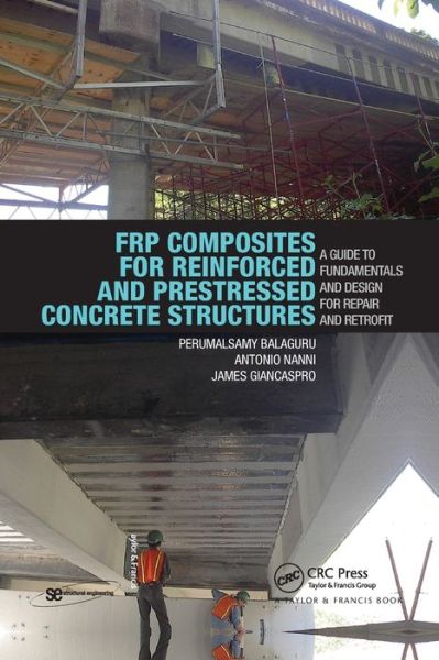 Cover for Perumalsamy Balaguru · FRP Composites for Reinforced and Prestressed Concrete Structures: A Guide to Fundamentals and Design for Repair and Retrofit - Structural Engineering: Mechanics and Design (Paperback Book) (2019)