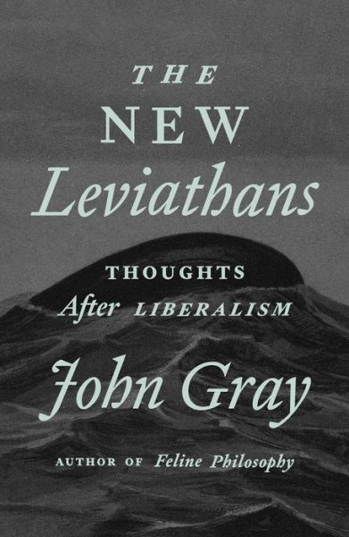 Cover for John Gray · The New Leviathans: Thoughts After Liberalism (Inbunden Bok) (2023)