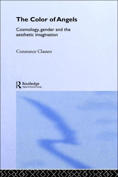 Cover for Constance Classen · The Colour of Angels: Cosmology, Gender and the Aesthetic Imagination (Hardcover Book) (1998)