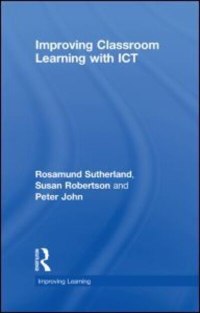 Cover for Sutherland, Rosamund (University of Bristol, UK) · Improving Classroom Learning with ICT - Improving Learning (Hardcover Book) (2008)