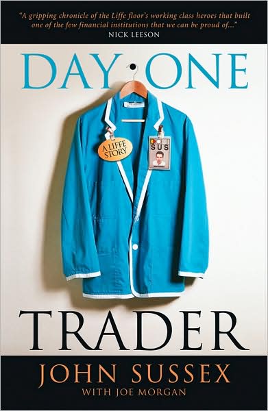 Cover for John Sussex · Day One Trader: A Liffe Story (Hardcover Book) (2009)