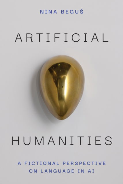 Cover for Nina Begus · Artificial Humanities: A Fictional Perspective on Language in AI (Taschenbuch) (2025)
